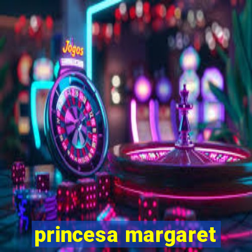 princesa margaret