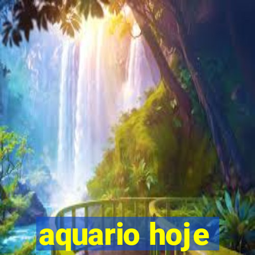 aquario hoje