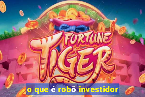 o que é robô investidor