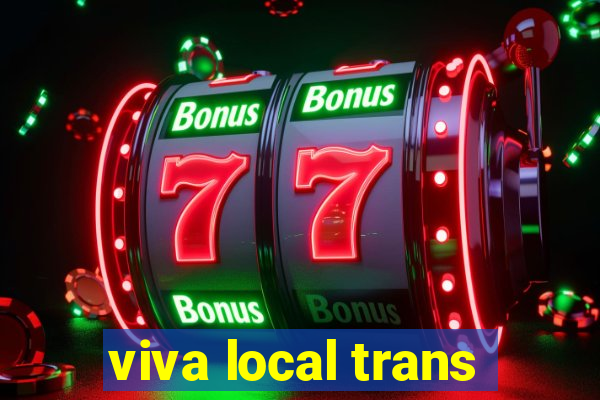 viva local trans