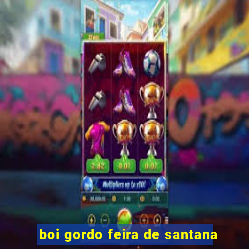 boi gordo feira de santana