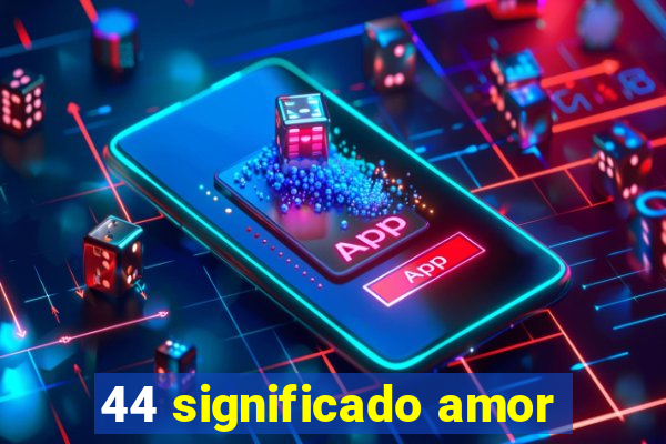 44 significado amor