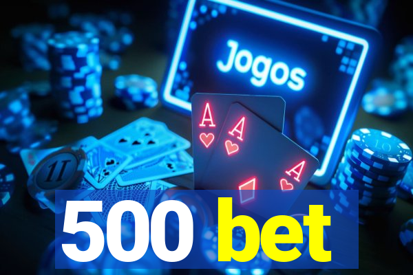 500 bet