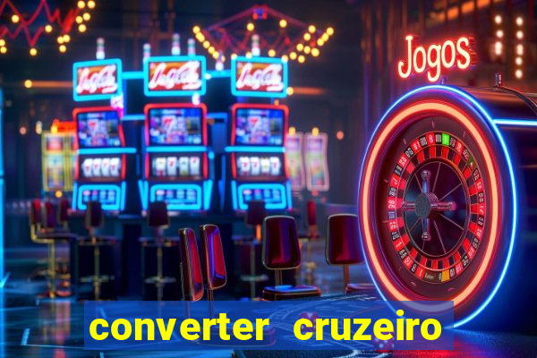 converter cruzeiro para real