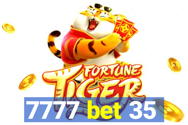 7777 bet 35