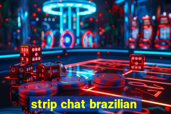 strip chat brazilian