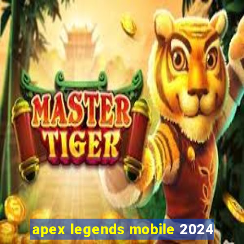 apex legends mobile 2024