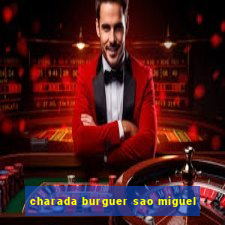 charada burguer sao miguel