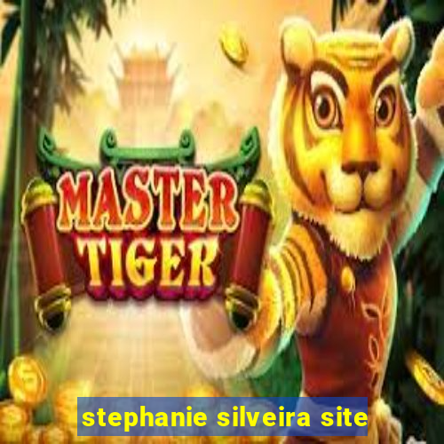 stephanie silveira site