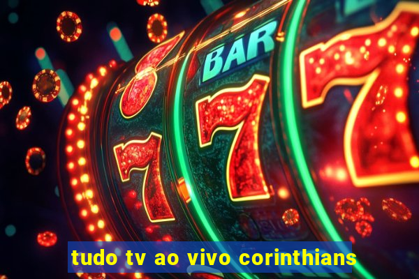 tudo tv ao vivo corinthians