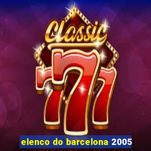 elenco do barcelona 2005