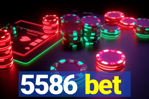 5586 bet