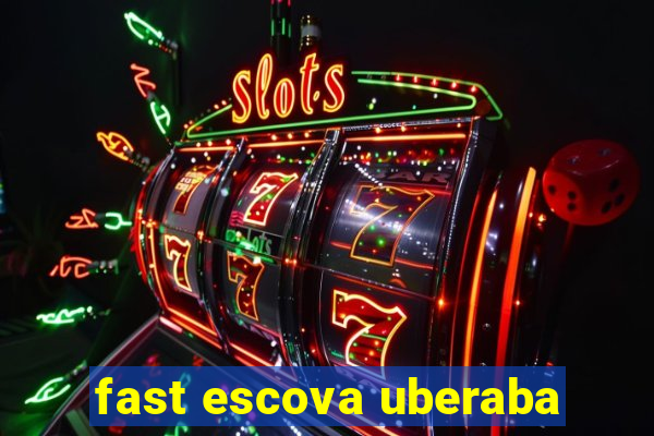 fast escova uberaba