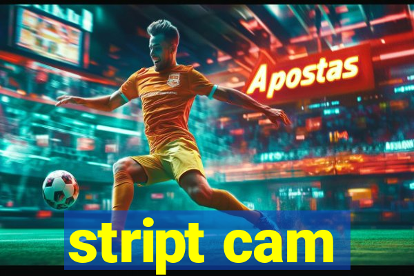 stript cam