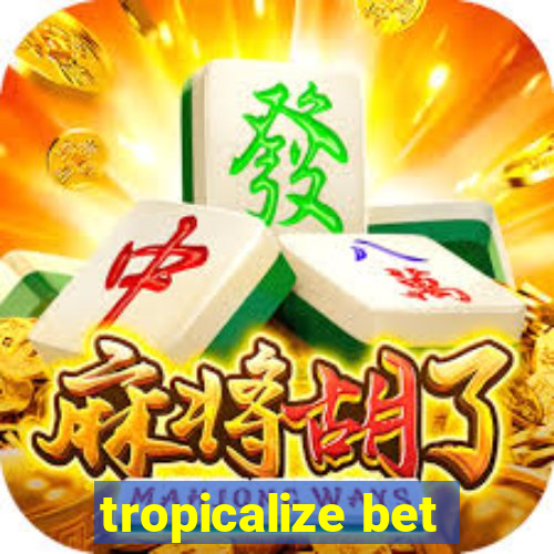 tropicalize bet