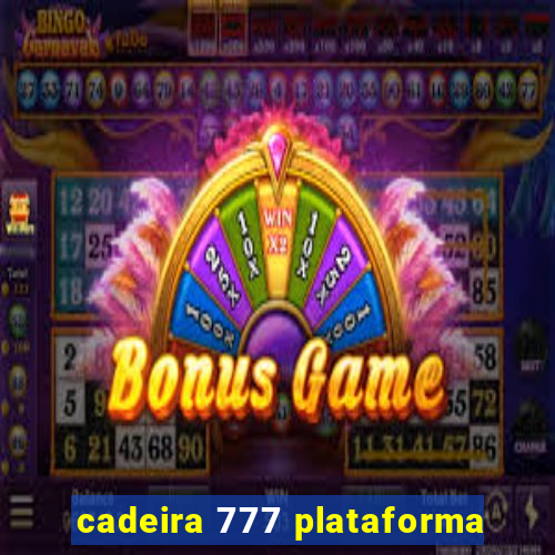 cadeira 777 plataforma