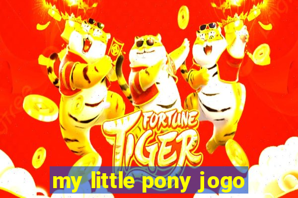 my little pony jogo