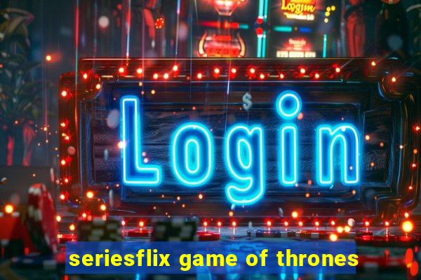 seriesflix game of thrones