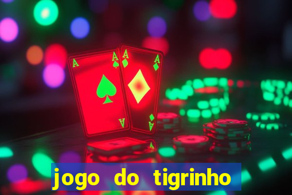 jogo do tigrinho grátis sem depósito