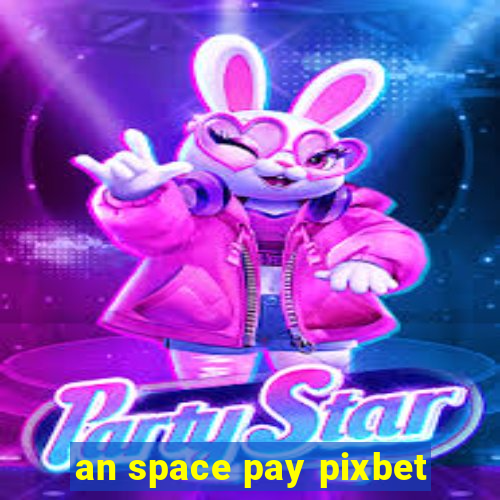 an space pay pixbet