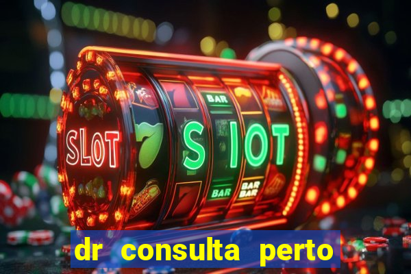 dr consulta perto de mim