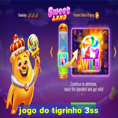 jogo do tigrinho 3ss