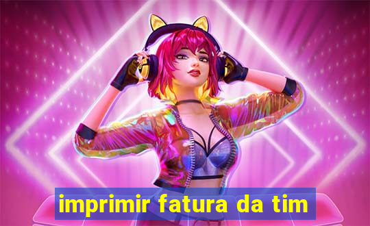 imprimir fatura da tim