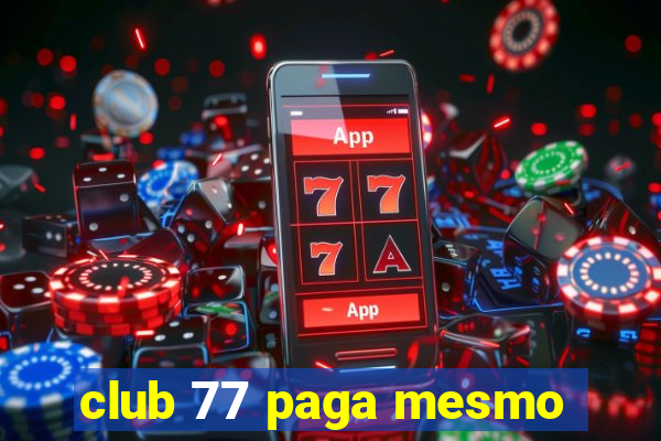 club 77 paga mesmo