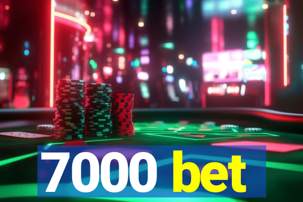 7000 bet