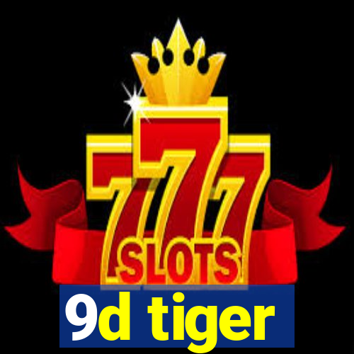 9d tiger