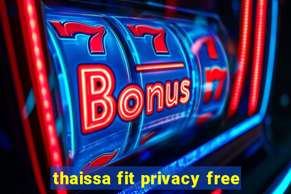 thaissa fit privacy free