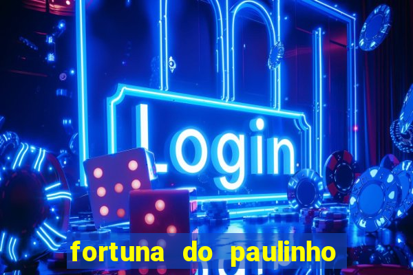 fortuna do paulinho do roupa nova