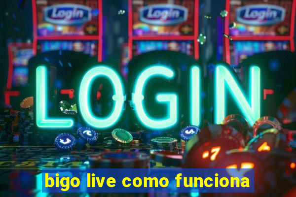 bigo live como funciona