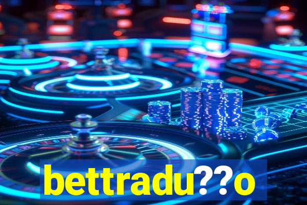 bettradu??o