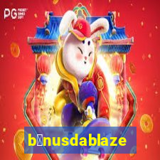 b么nusdablaze