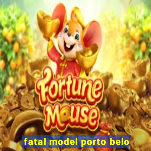 fatal model porto belo