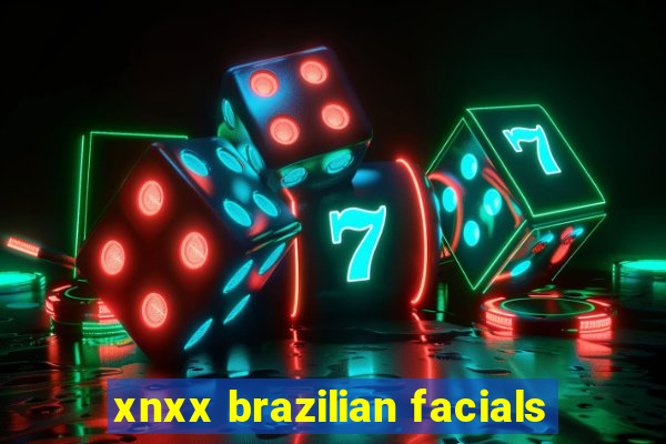 xnxx brazilian facials