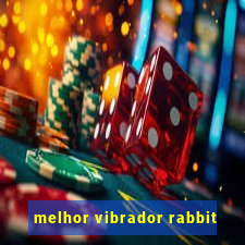 melhor vibrador rabbit