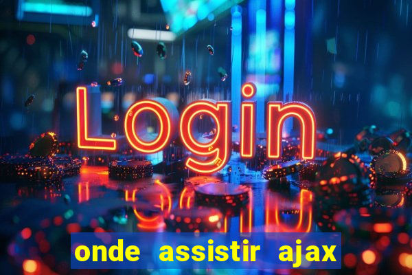 onde assistir ajax x fortuna sittard