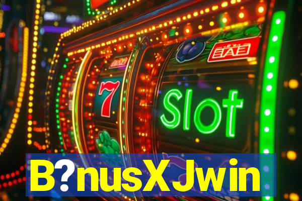 B?nusXJwin