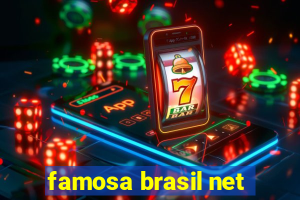 famosa brasil net