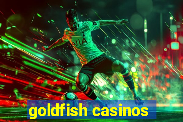 goldfish casinos