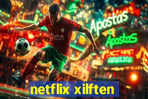 netflix xilften