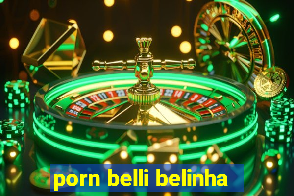 porn belli belinha