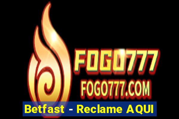 Betfast - Reclame AQUI