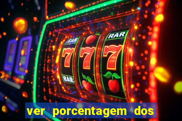 ver porcentagem dos jogos slots