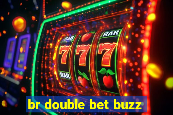 br double bet buzz