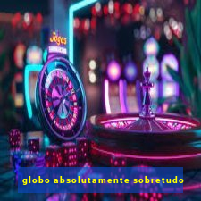 globo absolutamente sobretudo