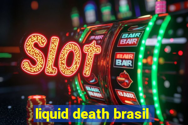 liquid death brasil